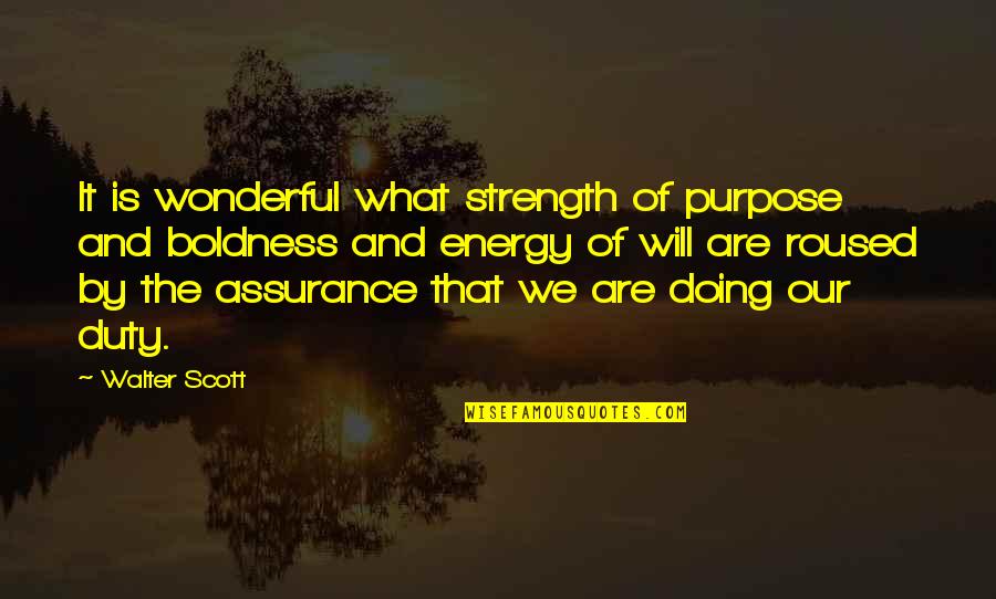 What Strength Is Quotes By Walter Scott: It is wonderful what strength of purpose and