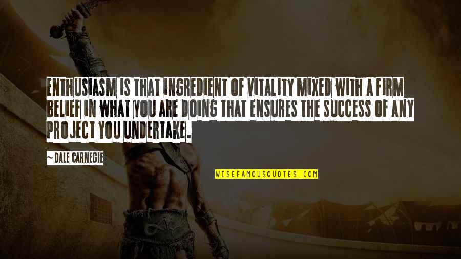 What Success Is Quotes By Dale Carnegie: Enthusiasm is that ingredient of vitality mixed with