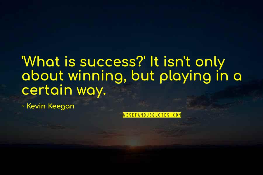 What Success Is Quotes By Kevin Keegan: 'What is success?' It isn't only about winning,