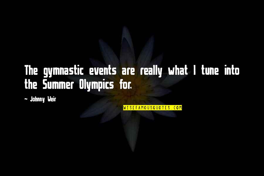 What Summer Is For Quotes By Johnny Weir: The gymnastic events are really what I tune