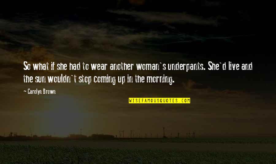 What Sun Quotes By Carolyn Brown: So what if she had to wear another What Sun Quotes By Carolyn Brown: So what if she had to wear another