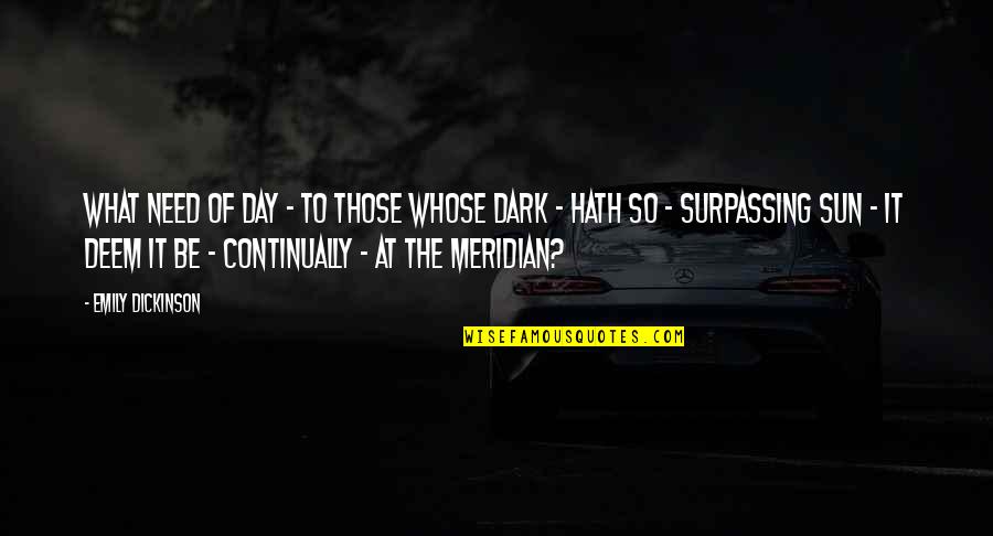 What Sun Quotes By Emily Dickinson: What need of Day - To Those whose What Sun Quotes By Emily Dickinson: What need of Day - To Those whose