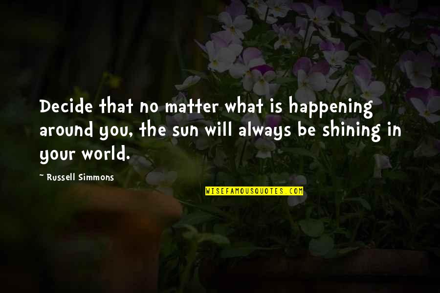 What Sun Quotes By Russell Simmons: Decide that no matter what is happening around