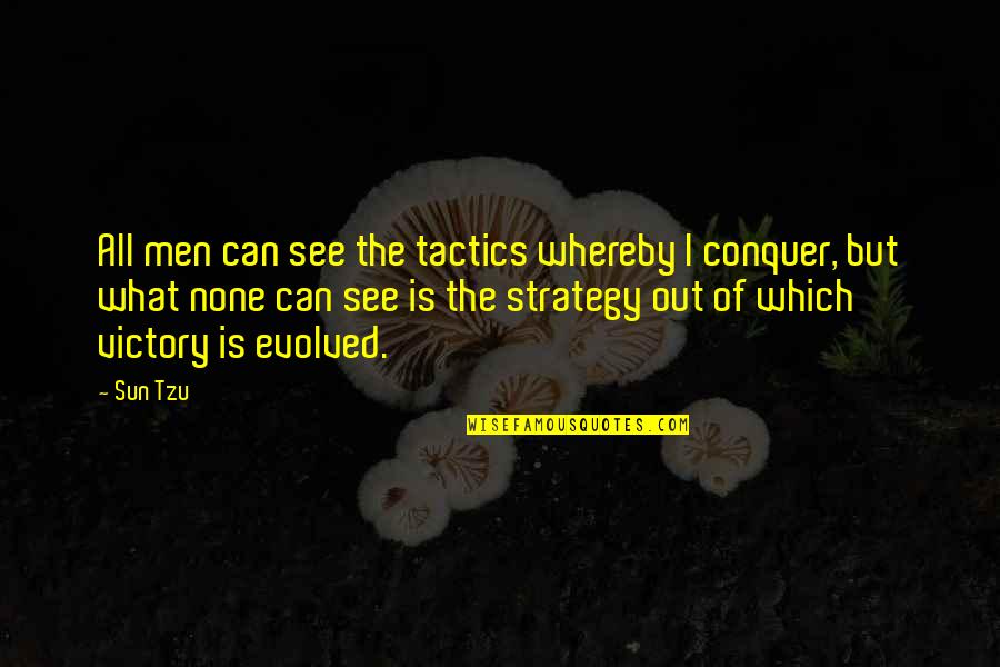 What Sun Quotes By Sun Tzu: All men can see the tactics whereby I
