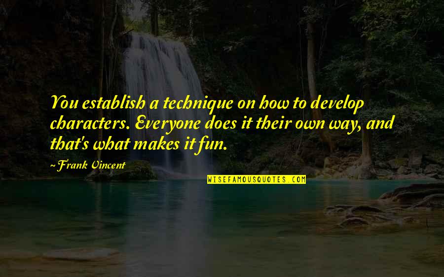What Technique Is A Quotes By Frank Vincent: You establish a technique on how to develop What Technique Is A Quotes By Frank Vincent: You establish a technique on how to develop