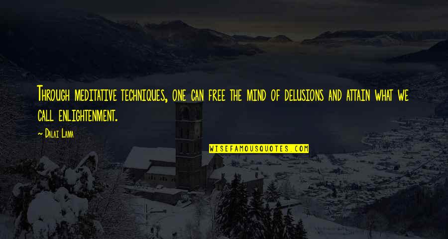 What Technique Is This Quotes By Dalai Lama: Through meditative techniques, one can free the mind What Technique Is This Quotes By Dalai Lama: Through meditative techniques, one can free the mind