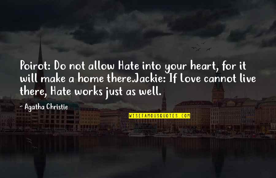 What The Big Idea Movie Quotes By Agatha Christie: Poirot: Do not allow Hate into your heart,