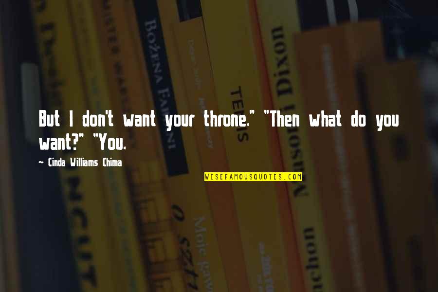 What The Big Idea Movie Quotes By Cinda Williams Chima: But I don't want your throne." "Then what