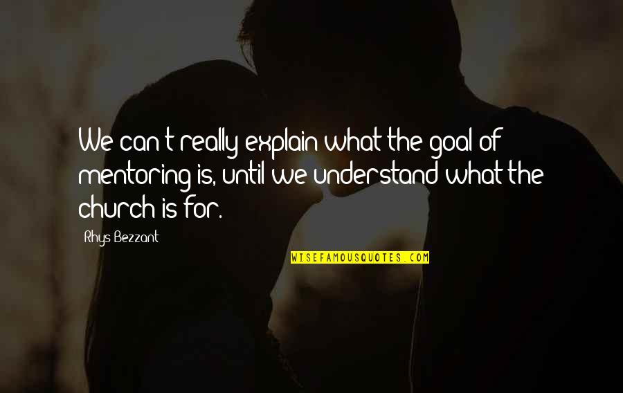 What The Church Is For Quotes By Rhys Bezzant: We can't really explain what the goal of What The Church Is For Quotes By Rhys Bezzant: We can't really explain what the goal of