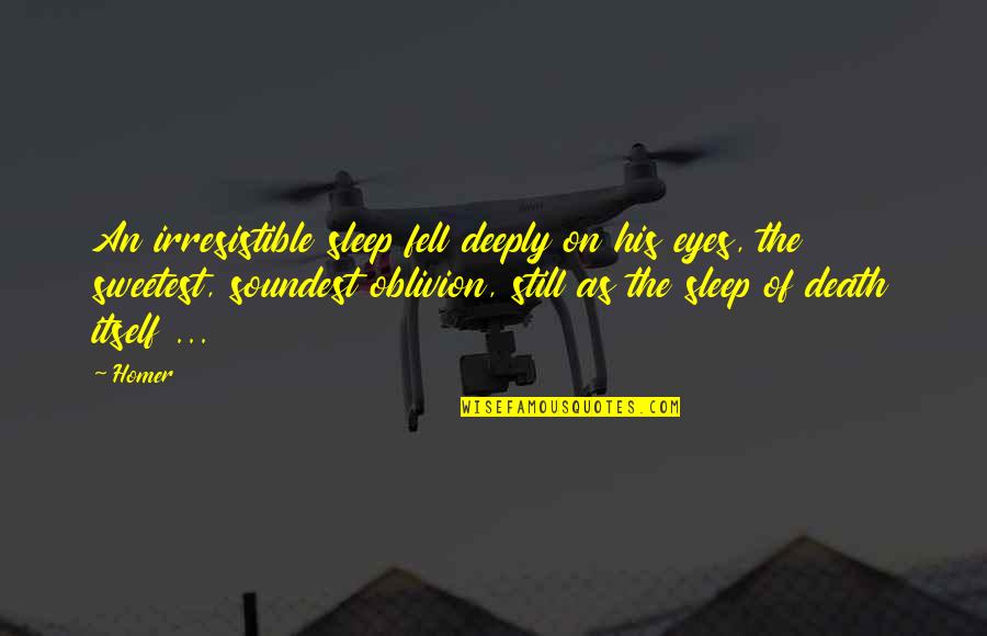 What The Ego Sees Quotes By Homer: An irresistible sleep fell deeply on his eyes, What The Ego Sees Quotes By Homer: An irresistible sleep fell deeply on his eyes,