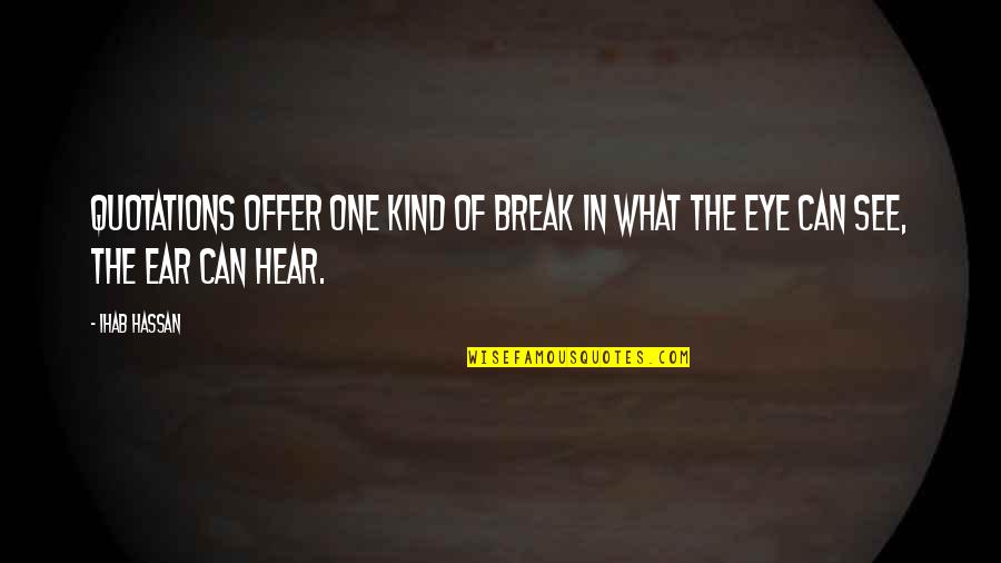 What The Eye Can See Quotes By Ihab Hassan: Quotations offer one kind of break in what