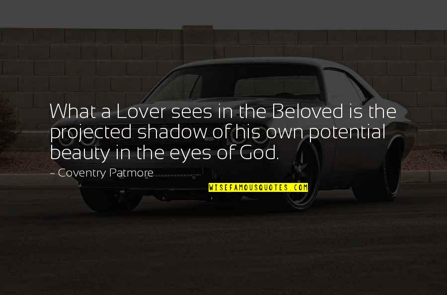 What The Eye Sees Quotes By Coventry Patmore: What a Lover sees in the Beloved is What The Eye Sees Quotes By Coventry Patmore: What a Lover sees in the Beloved is
