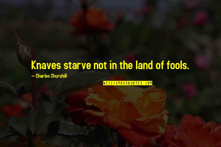 What The Four Horsemen Symbolize Gottman Quotes By Charles Churchill: Knaves starve not in the land of fools. What The Four Horsemen Symbolize Gottman Quotes By Charles Churchill: Knaves starve not in the land of fools.