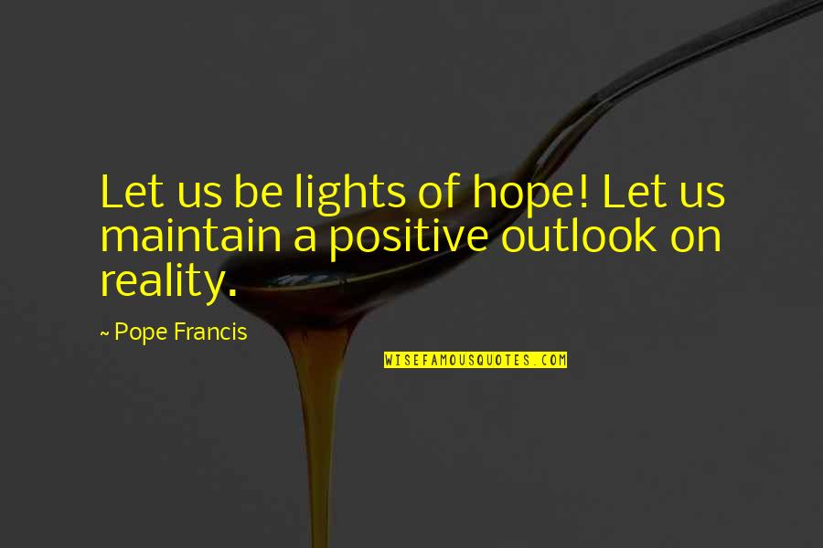 What The Four Horsemen Symbolize Gottman Quotes By Pope Francis: Let us be lights of hope! Let us