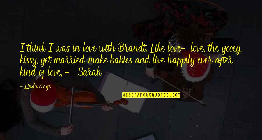 What The Mind Can Conceive Quotes By Linda Kage: I think I was in love with Brandt.