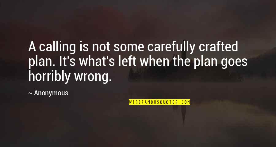 What The Plan Quotes By Anonymous: A calling is not some carefully crafted plan.