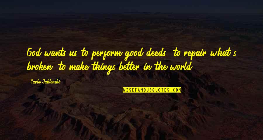 What The Plan Quotes By Carla Jablonski: God wants us to perform good deeds--to repair