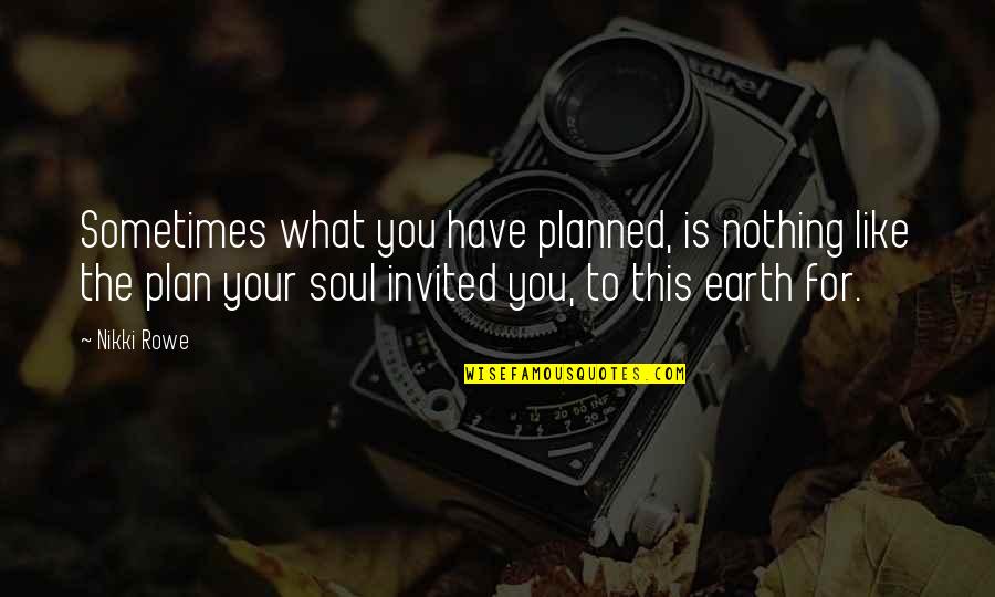 What The Plan Quotes By Nikki Rowe: Sometimes what you have planned, is nothing like