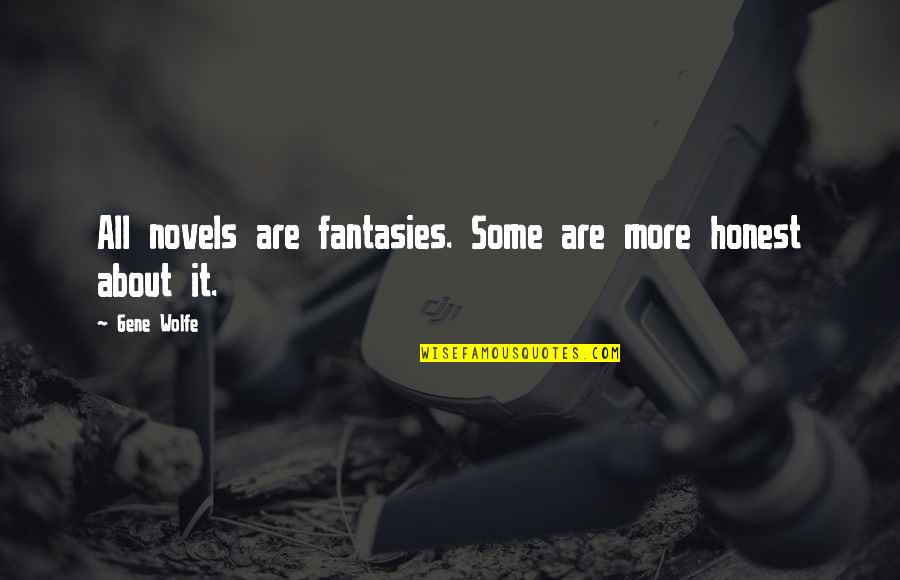 What The Water Gave Me Quotes By Gene Wolfe: All novels are fantasies. Some are more honest