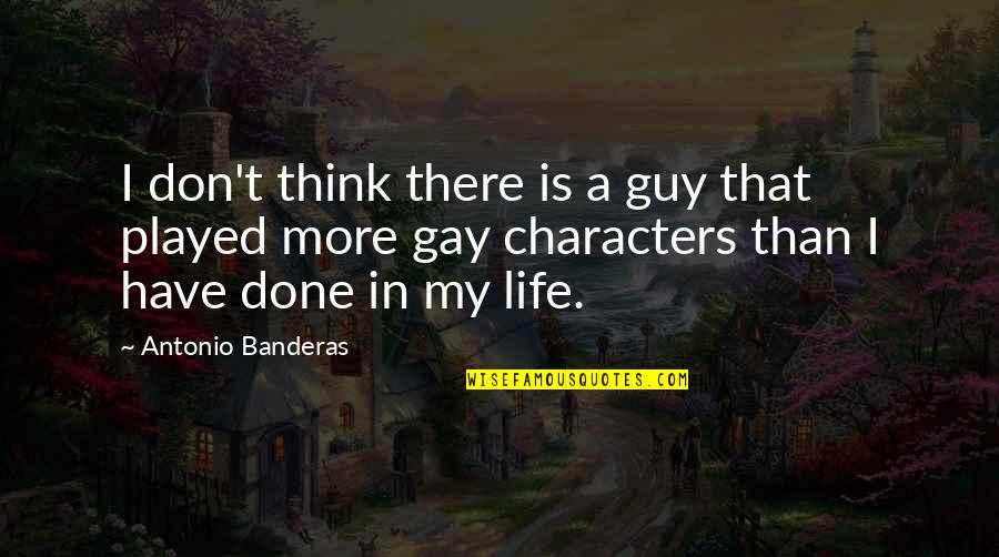 What The World Has Come To Quotes By Antonio Banderas: I don't think there is a guy that