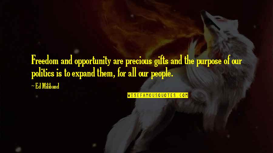 What The World Has Come To Quotes By Ed Miliband: Freedom and opportunity are precious gifts and the