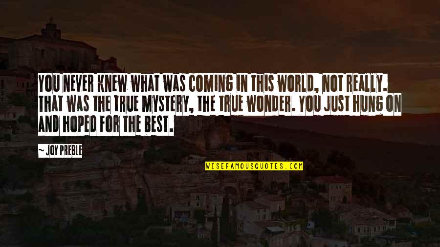 What The World Is Coming To Quotes By Joy Preble: You never knew what was coming in this