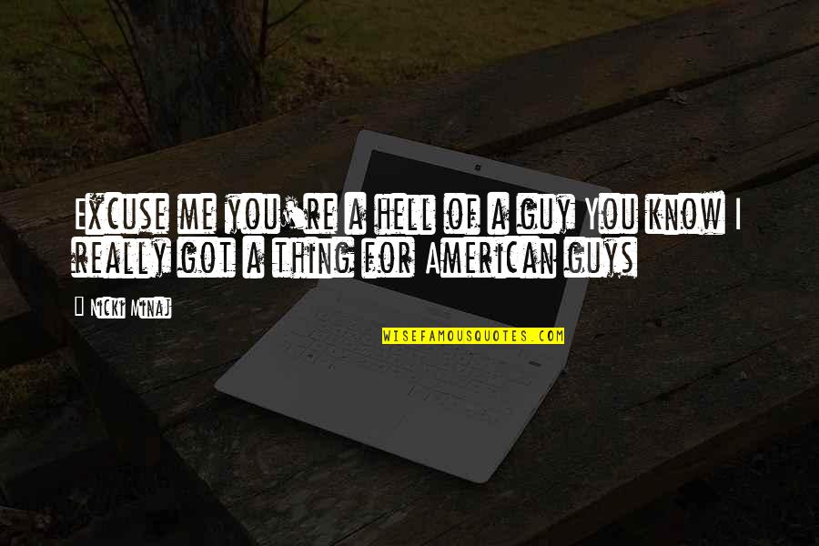 What The World Is Coming To Quotes By Nicki Minaj: Excuse me you're a hell of a guy