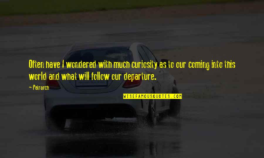 What The World Is Coming To Quotes By Petrarch: Often have I wondered with much curiosity as