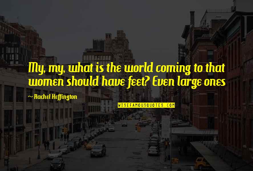 What The World Is Coming To Quotes By Rachel Heffington: My, my, what is the world coming to