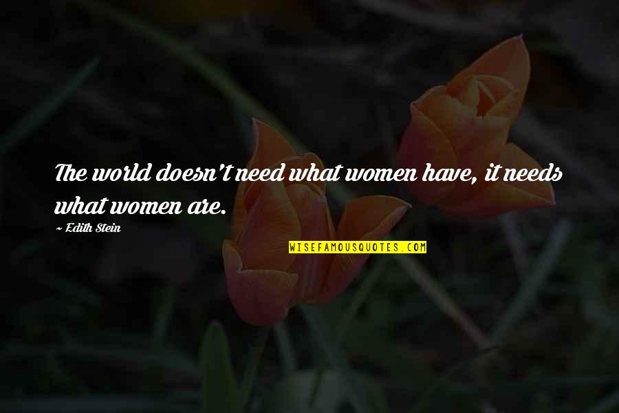 What The World Needs Quotes By Edith Stein: The world doesn't need what women have, it