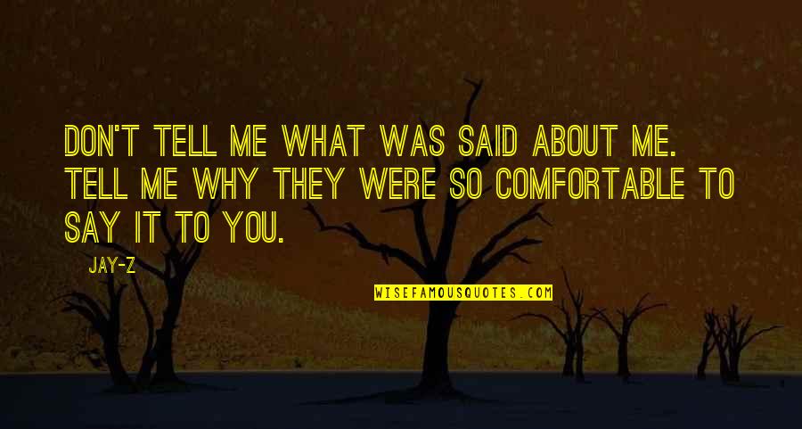 What They Say About You Quotes By Jay-Z: Don't tell me what was said about me. What They Say About You Quotes By Jay-Z: Don't tell me what was said about me.