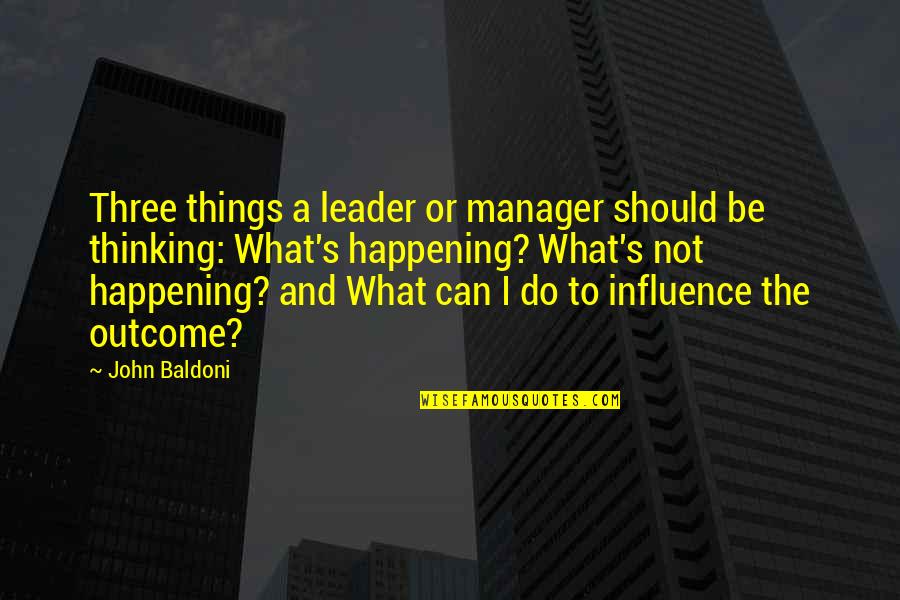What Three Things Quotes By John Baldoni: Three things a leader or manager should be