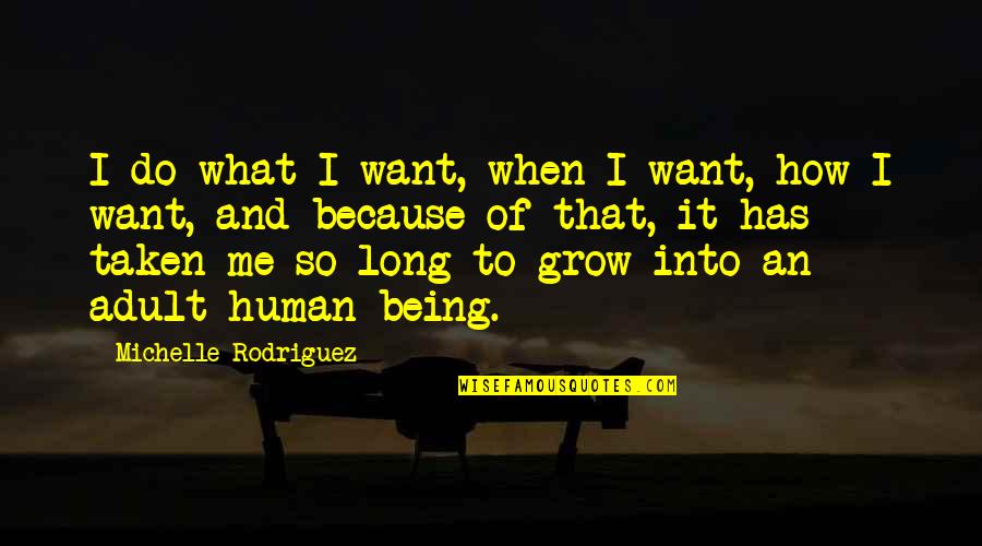 What To Be When You Grow Up Quotes By Michelle Rodriguez: I do what I want, when I want,