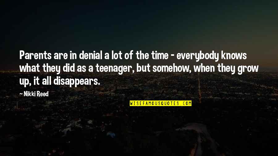 What To Be When You Grow Up Quotes By Nikki Reed: Parents are in denial a lot of the What To Be When You Grow Up Quotes By Nikki Reed: Parents are in denial a lot of the