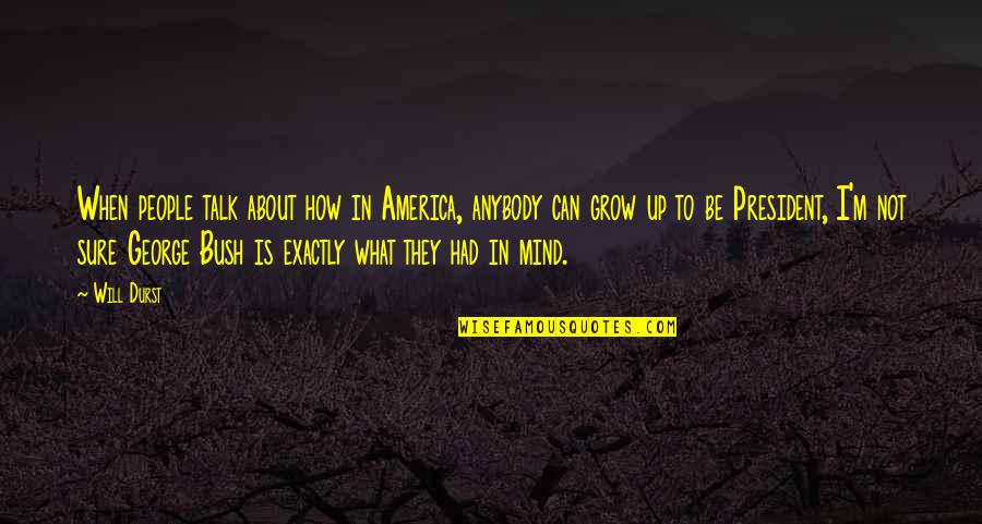 What To Be When You Grow Up Quotes By Will Durst: When people talk about how in America, anybody