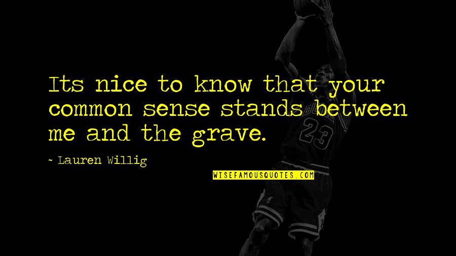 What To Do Until Love Finds You Quotes By Lauren Willig: Its nice to know that your common sense