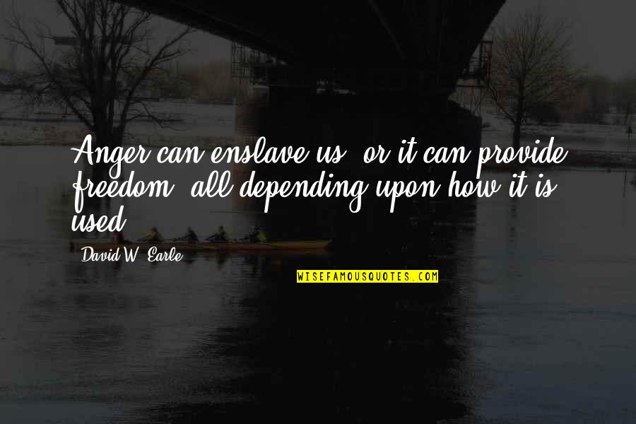 What To Do While You Count To 10 Quotes By David W. Earle: Anger can enslave us, or it can provide