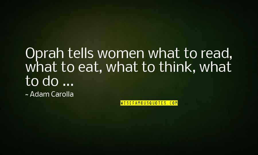 What To Eat Quotes By Adam Carolla: Oprah tells women what to read, what to