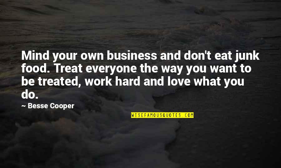 What To Eat Quotes By Besse Cooper: Mind your own business and don't eat junk