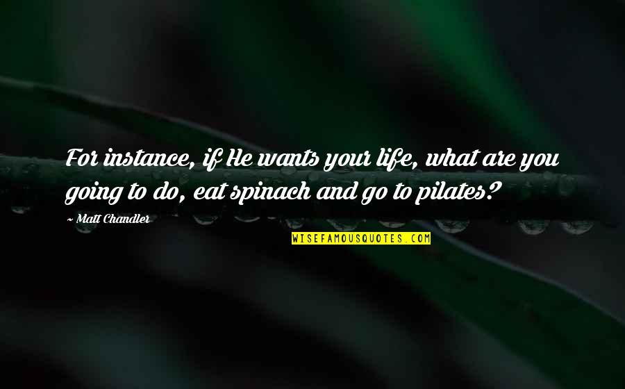 What To Eat Quotes By Matt Chandler: For instance, if He wants your life, what