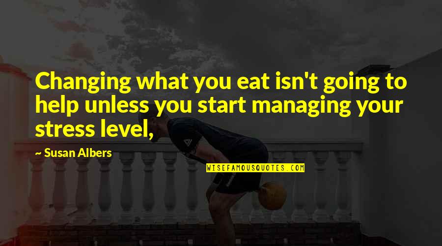 What To Eat Quotes By Susan Albers: Changing what you eat isn't going to help