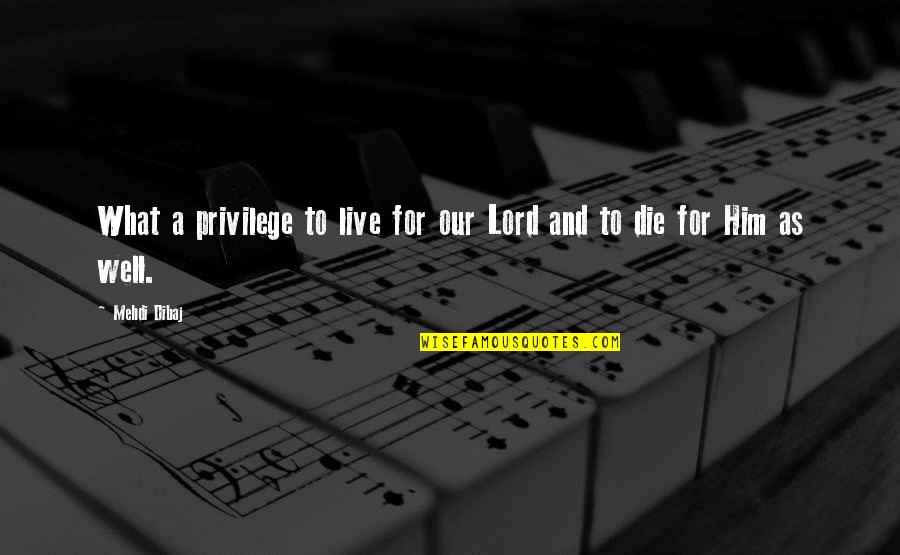 What To Live For Quotes By Mehdi Dibaj: What a privilege to live for our Lord