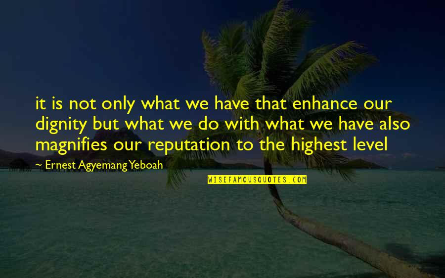 What To Quote Quotes By Ernest Agyemang Yeboah: it is not only what we have that What To Quote Quotes By Ernest Agyemang Yeboah: it is not only what we have that