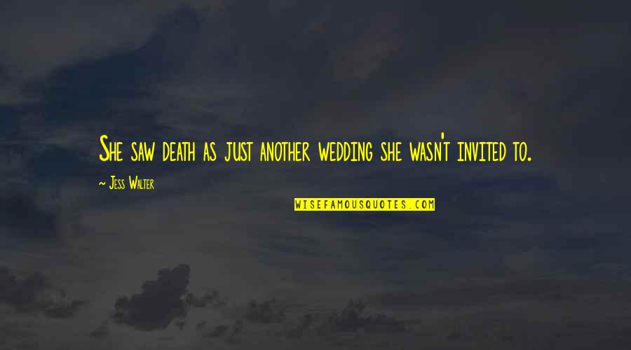 What To Say When You Talk To Yourself Quotes By Jess Walter: She saw death as just another wedding she