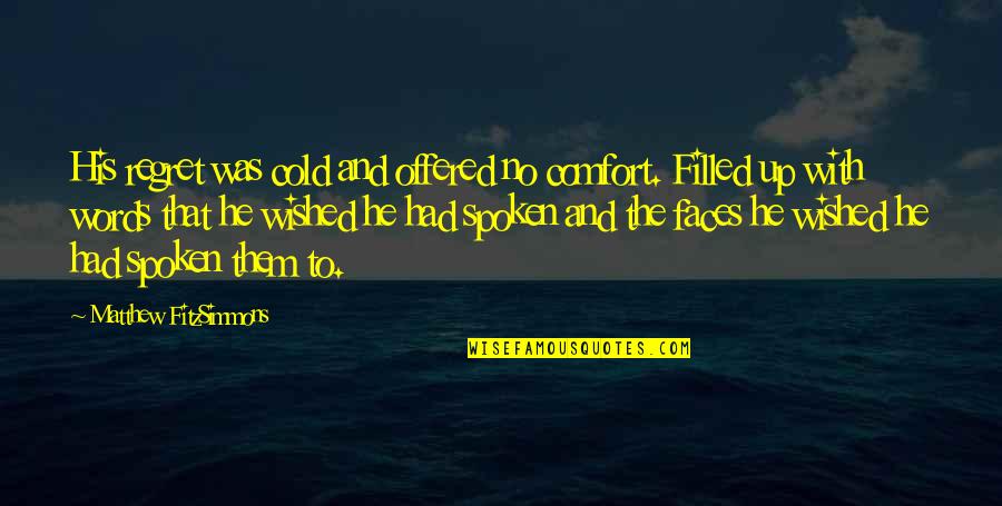 What To Say When You Talk To Yourself Quotes By Matthew FitzSimmons: His regret was cold and offered no comfort.