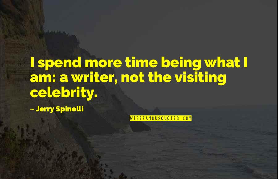 What To Spend Your Time On Quotes By Jerry Spinelli: I spend more time being what I am: