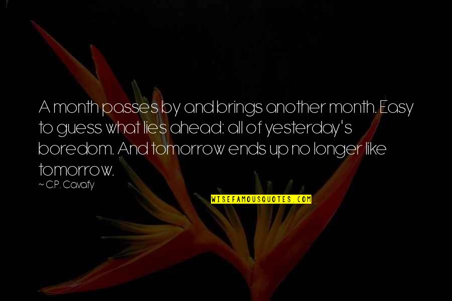 What Tomorrow Brings Quotes By C.P. Cavafy: A month passes by and brings another month.