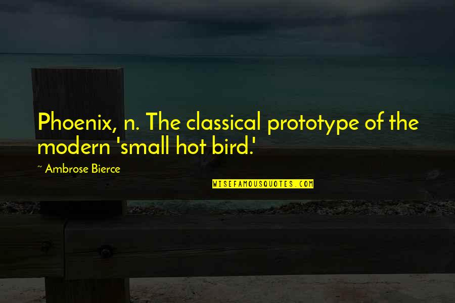 What Tomorrow Holds Quotes By Ambrose Bierce: Phoenix, n. The classical prototype of the modern