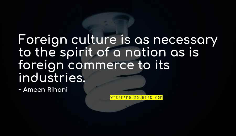 What True Love Feels Like Quotes By Ameen Rihani: Foreign culture is as necessary to the spirit What True Love Feels Like Quotes By Ameen Rihani: Foreign culture is as necessary to the spirit
