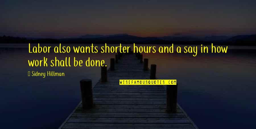 What True Love Feels Like Quotes By Sidney Hillman: Labor also wants shorter hours and a say What True Love Feels Like Quotes By Sidney Hillman: Labor also wants shorter hours and a say